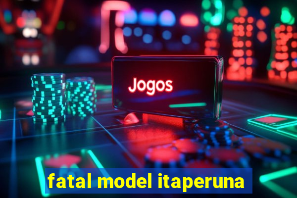 fatal model itaperuna